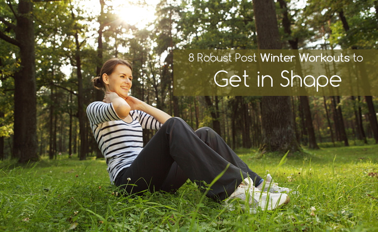 8 Robust Post Winter Workouts to Get in Shape