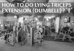 how to do lying triceps extension