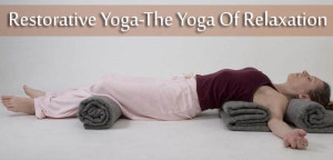 Restorative Yoga- The yoga Of Relaxation