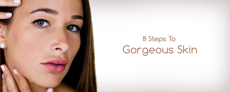 8 Steps To Gorgeous Skin