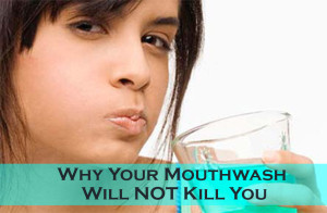 Why Your Mouthwash Will NOT Kill You