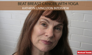 Beat Breast Cancer With Yoga - Kathryn Livingston Interview