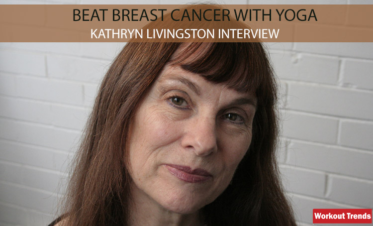 Beat Breast Cancer With Yoga - Kathryn Livingston Interview