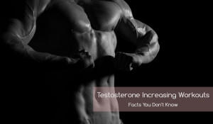 Testosterone Increasing Workouts facts