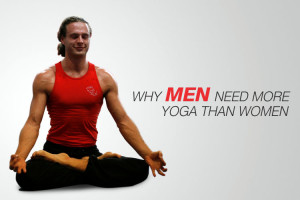 Why men need more yoga than women