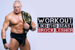 Workout Like The Beast- Brock Lesner