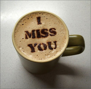 I miss you coffee